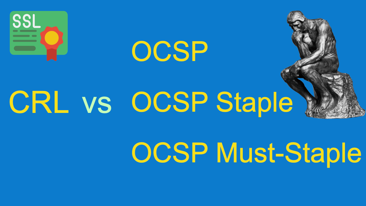 CRL vs OCSP, OCSP Staple and OCSP must staple